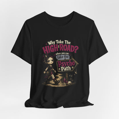 Why Take the High Road? When You Can Take the Psycho Path Tee
