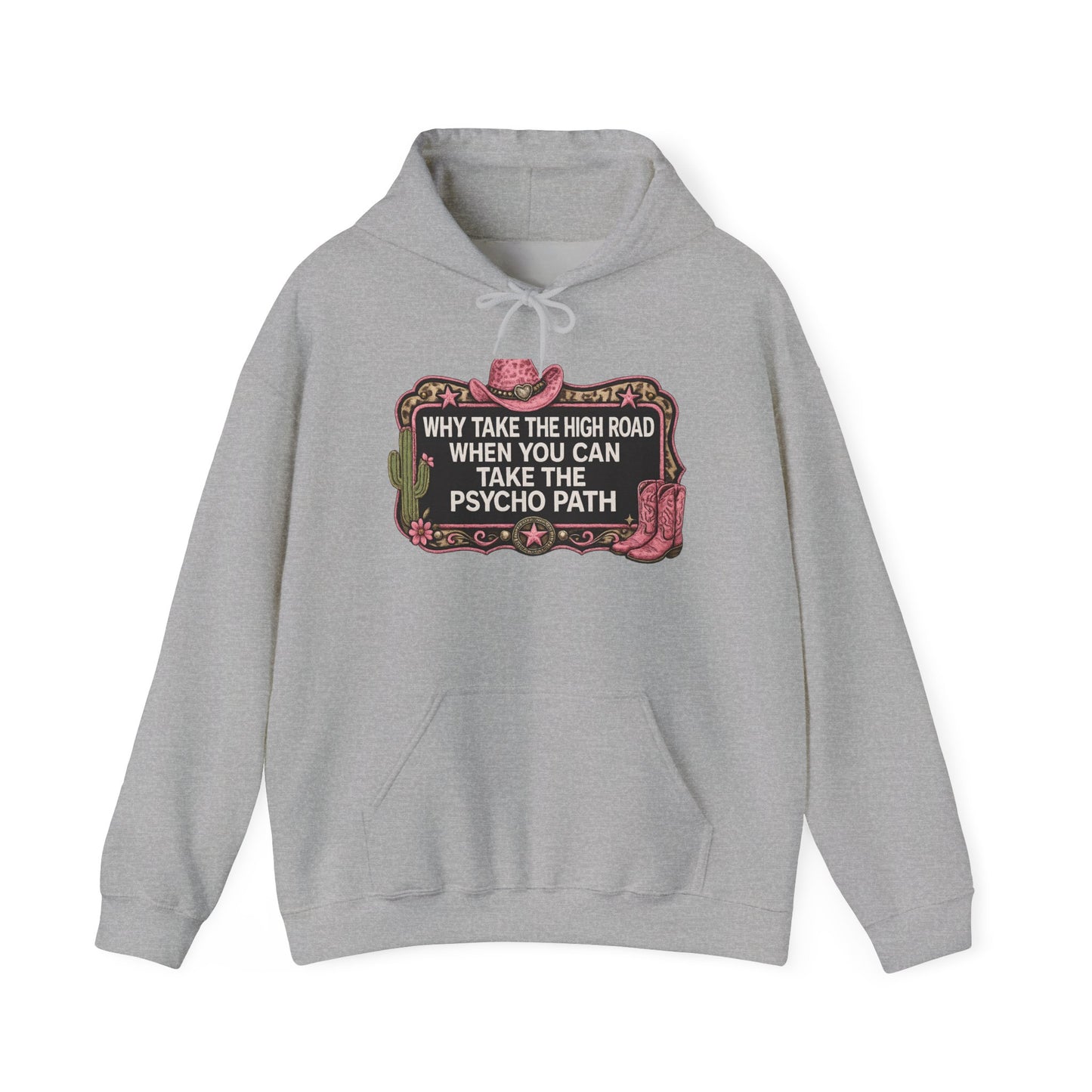 Graphic Hoodie - "Why Take The High Road When You Can Take The Psycho Path" Cowboy Western Design