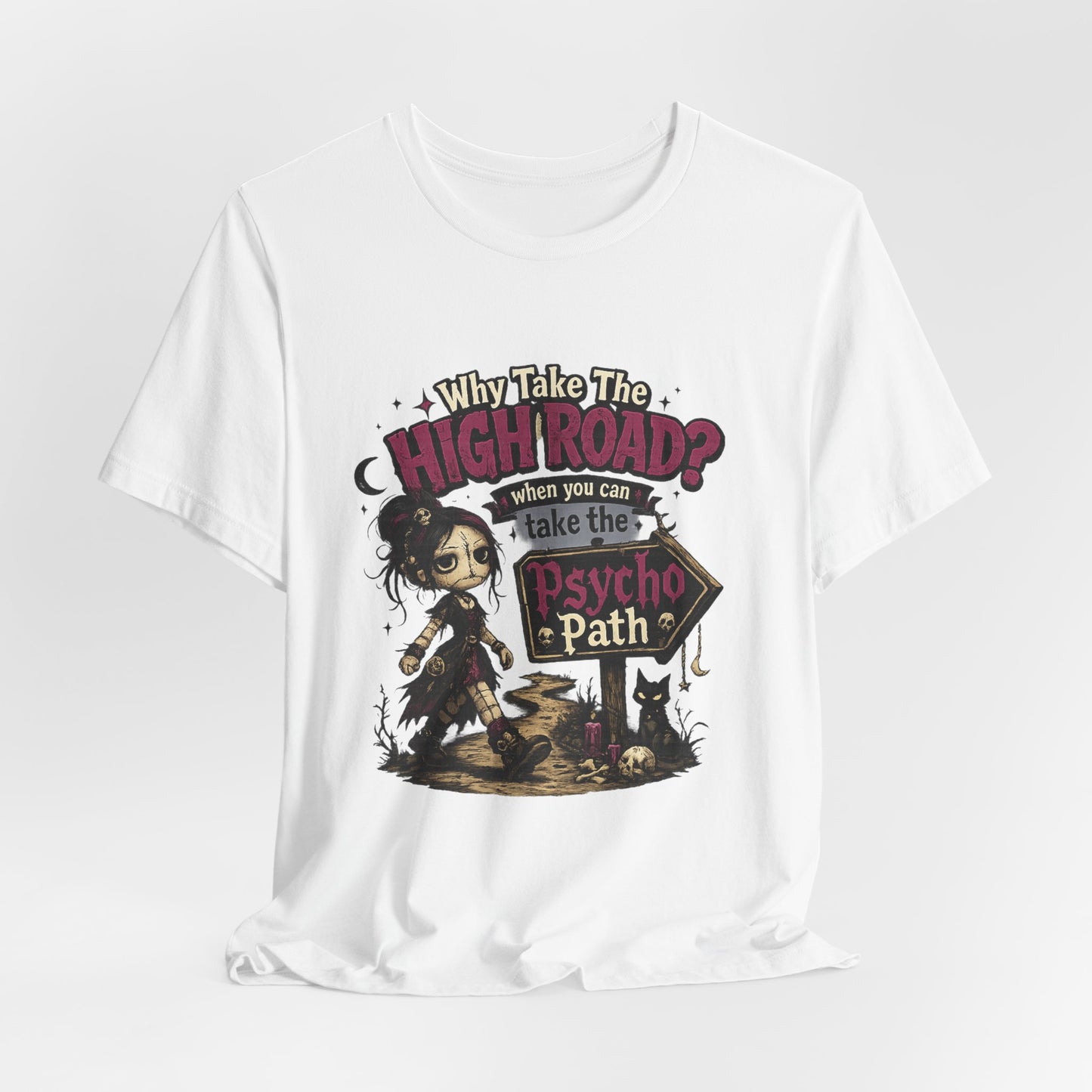 Why Take the High Road? When You Can Take the Psycho Path Tee