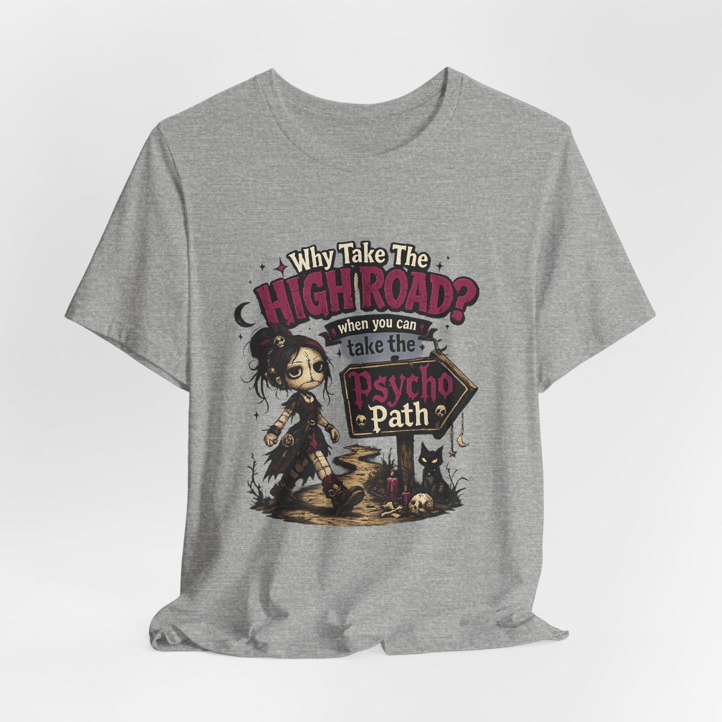 Why Take the High Road? When You Can Take the Psycho Path Tee