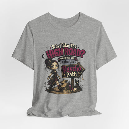 Why Take the High Road? When You Can Take the Psycho Path Tee