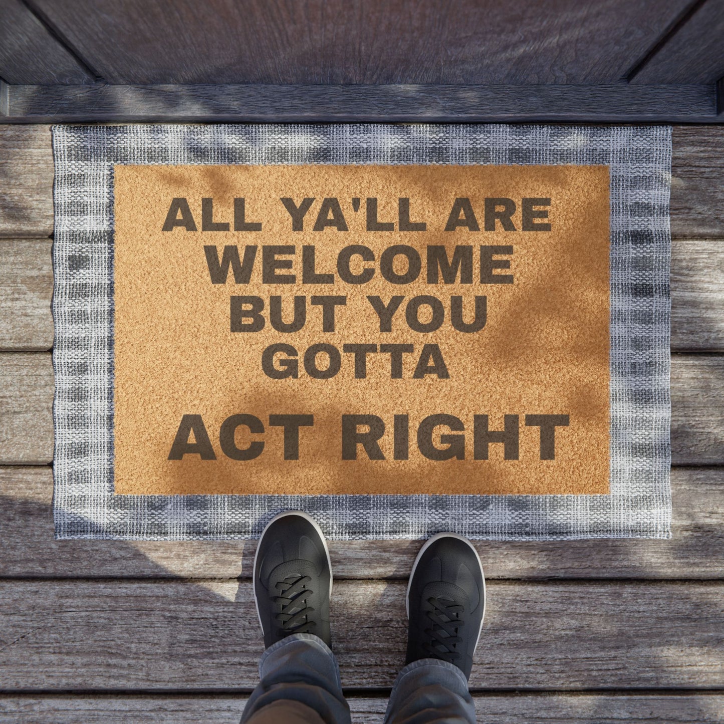 Doormat — "All Ya'll Are Welcome But You Gotta Act Right" Funny Southern Welcome Mat
