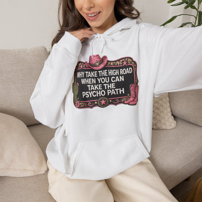 Graphic Hoodie - "Why Take The High Road When You Can Take The Psycho Path" Cowboy Western Design