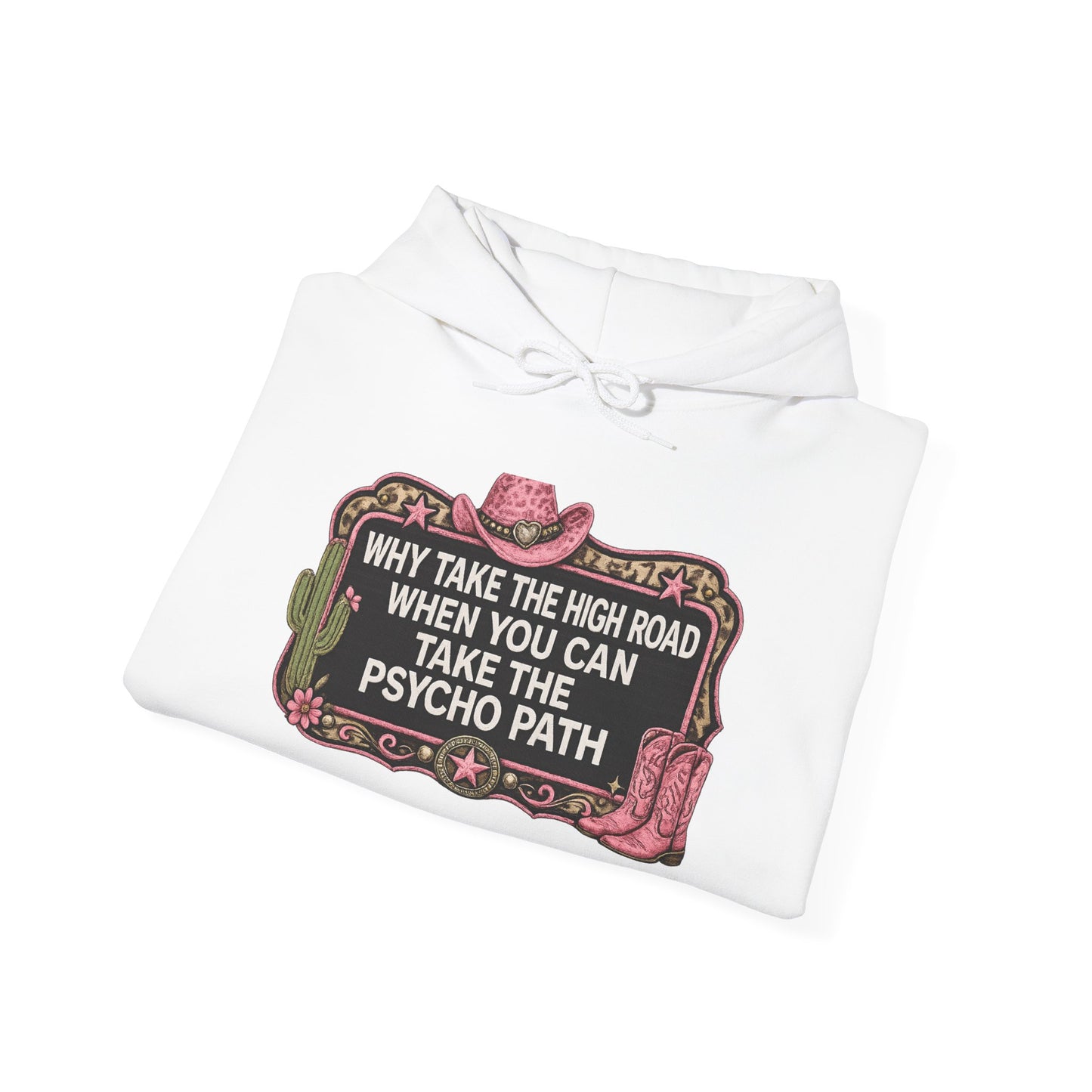 Graphic Hoodie - "Why Take The High Road When You Can Take The Psycho Path" Cowboy Western Design
