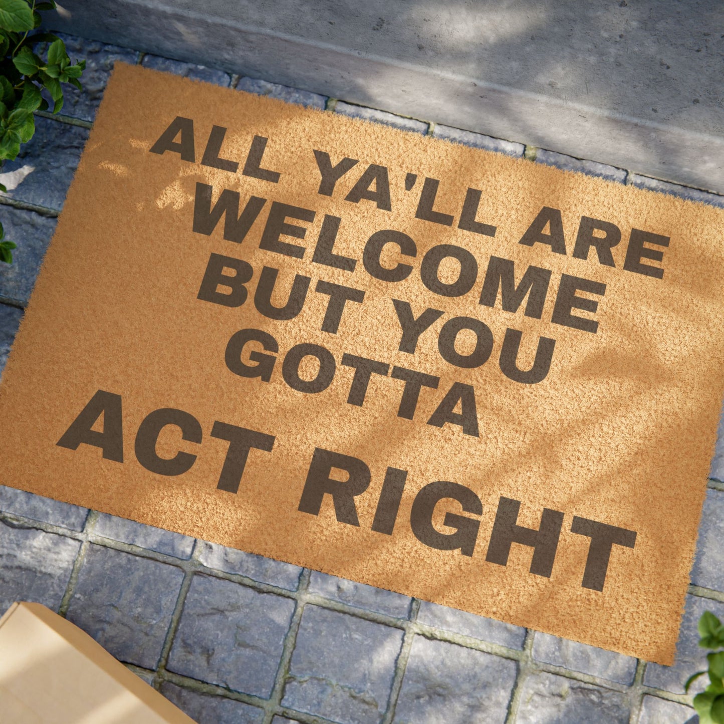 Doormat — "All Ya'll Are Welcome But You Gotta Act Right" Funny Southern Welcome Mat
