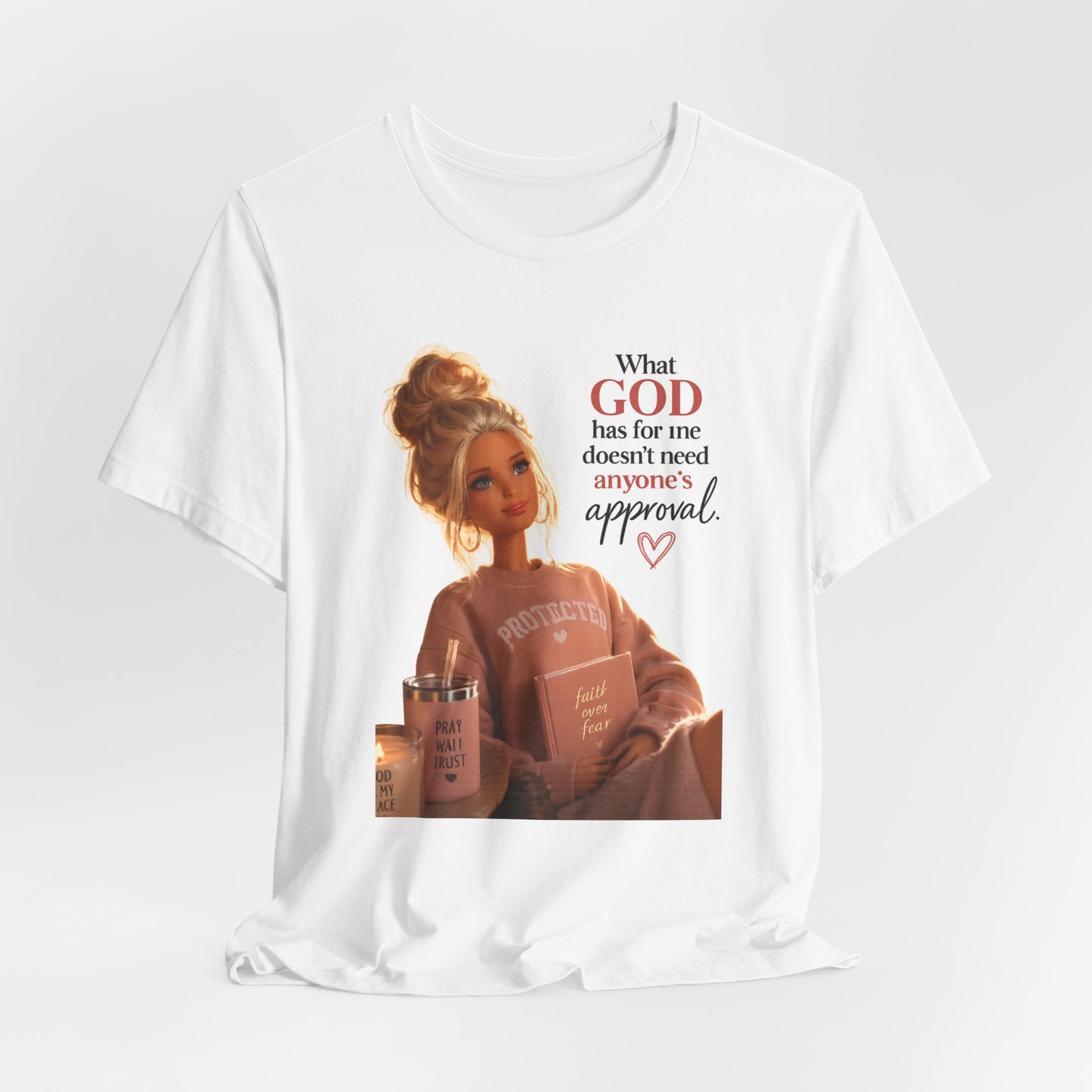 Faith-Inspired Graphic Tee — “What God Has For Me Doesn’t Need Anyone’s Approval”