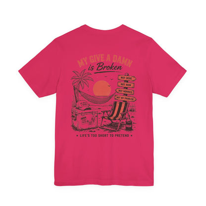 My Give a Damn Is Broken T-Shirt — Funny Beach Vacation Graphic Tee