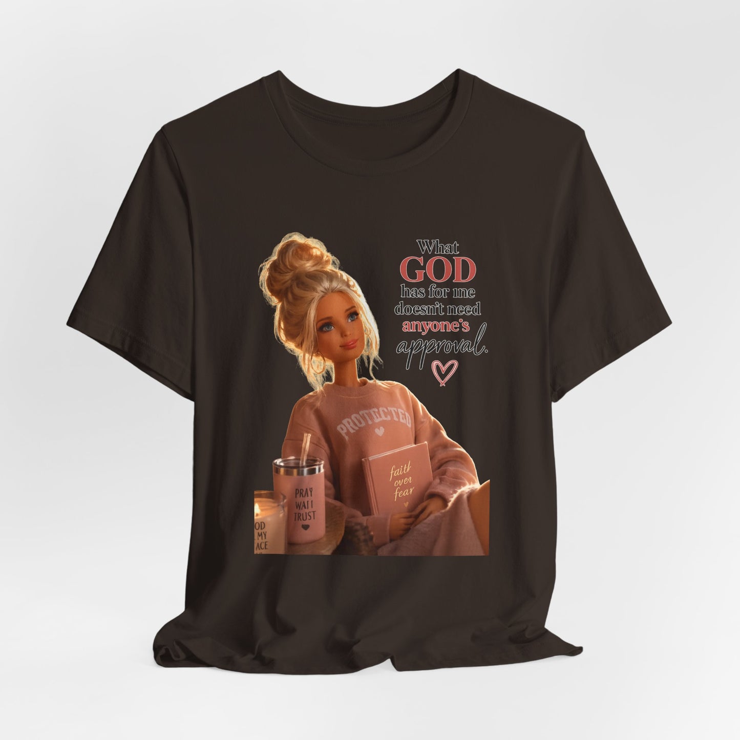 Faith-Inspired Graphic Tee — “What God Has For Me Doesn’t Need Anyone’s Approval”
