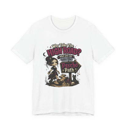 Why Take the High Road? When You Can Take the Psycho Path Tee