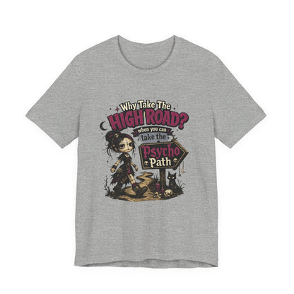 Why Take the High Road? When You Can Take the Psycho Path Tee