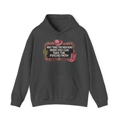 Graphic Hoodie - "Why Take The High Road When You Can Take The Psycho Path" Cowboy Western Design