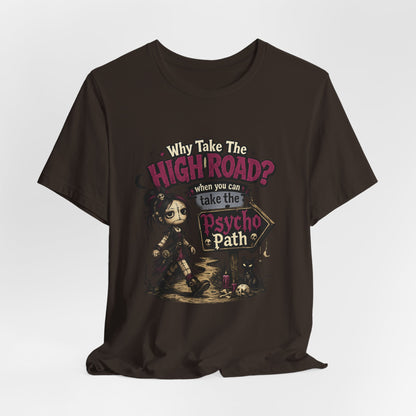 Why Take the High Road? When You Can Take the Psycho Path Tee