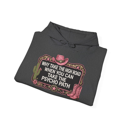 Graphic Hoodie - "Why Take The High Road When You Can Take The Psycho Path" Cowboy Western Design
