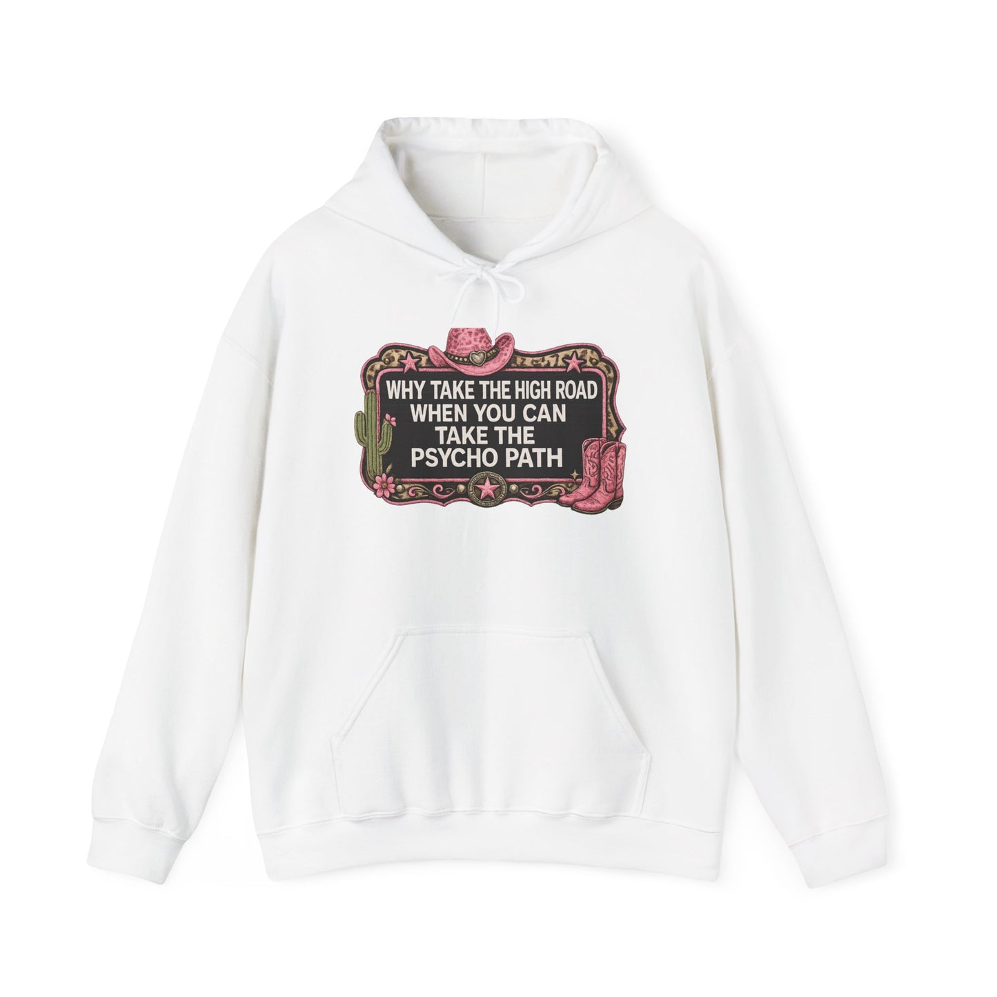 Graphic Hoodie - "Why Take The High Road When You Can Take The Psycho Path" Cowboy Western Design