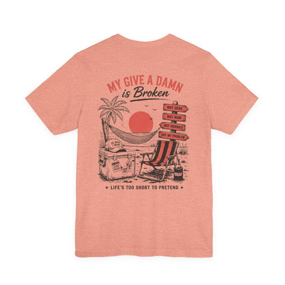 My Give a Damn Is Broken T-Shirt — Funny Beach Vacation Graphic Tee