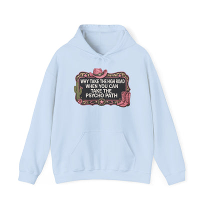Graphic Hoodie - "Why Take The High Road When You Can Take The Psycho Path" Cowboy Western Design