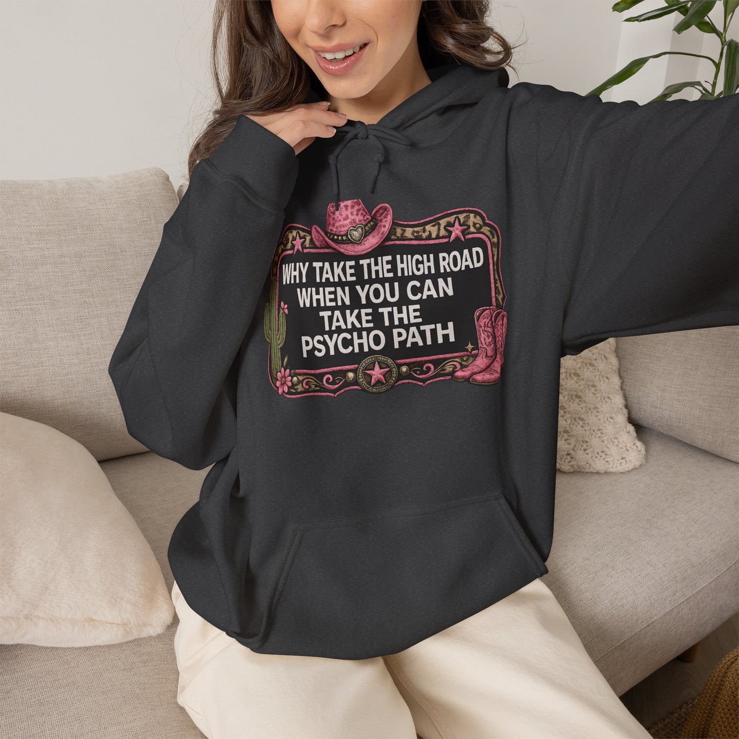 Graphic Hoodie - "Why Take The High Road When You Can Take The Psycho Path" Cowboy Western Design