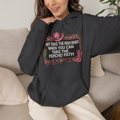 Graphic Hoodie - "Why Take The High Road When You Can Take The Psycho Path" Cowboy Western Design