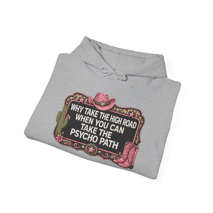 Graphic Hoodie - "Why Take The High Road When You Can Take The Psycho Path" Cowboy Western Design
