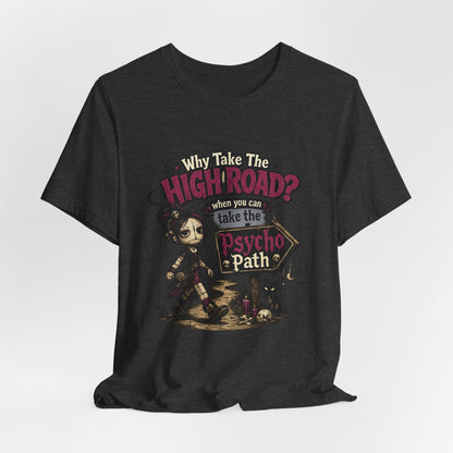 Why Take the High Road? When You Can Take the Psycho Path Tee