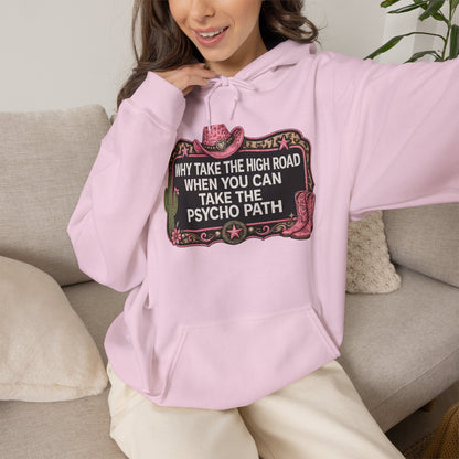 Graphic Hoodie - "Why Take The High Road When You Can Take The Psycho Path" Cowboy Western Design