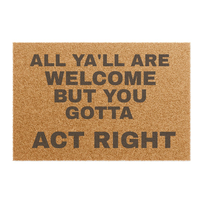 Doormat — "All Ya'll Are Welcome But You Gotta Act Right" Funny Southern Welcome Mat