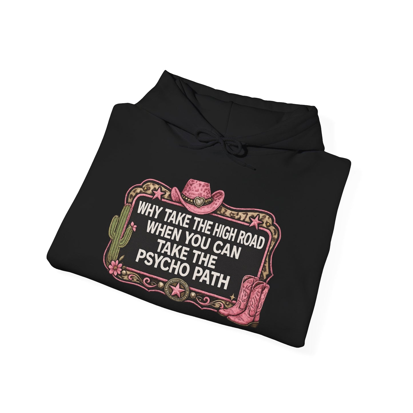 Graphic Hoodie - "Why Take The High Road When You Can Take The Psycho Path" Cowboy Western Design