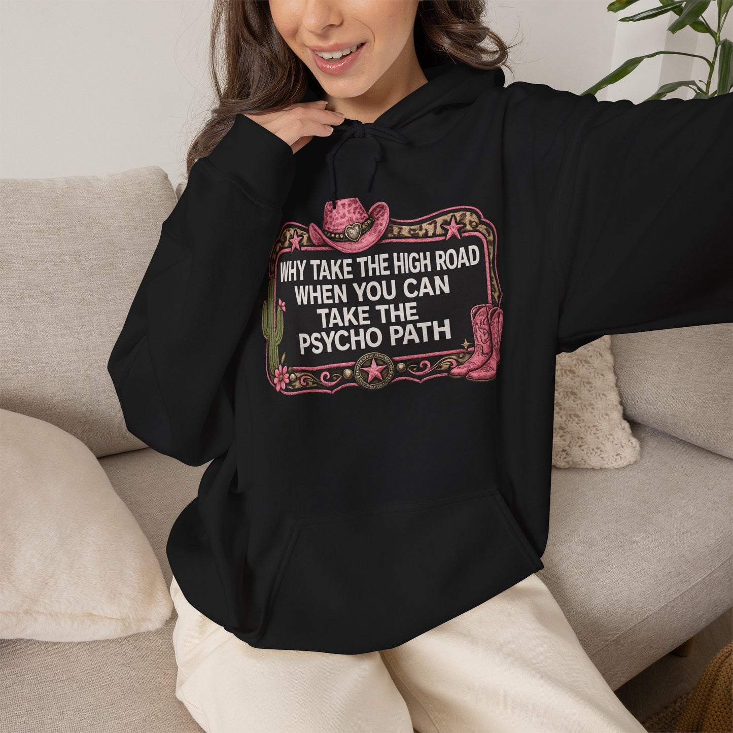 Graphic Hoodie - "Why Take The High Road When You Can Take The Psycho Path" Cowboy Western Design
