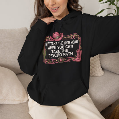 Graphic Hoodie - "Why Take The High Road When You Can Take The Psycho Path" Cowboy Western Design