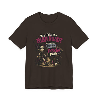 Why Take the High Road? When You Can Take the Psycho Path Tee