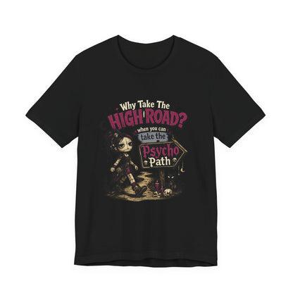 Why Take the High Road? When You Can Take the Psycho Path Tee