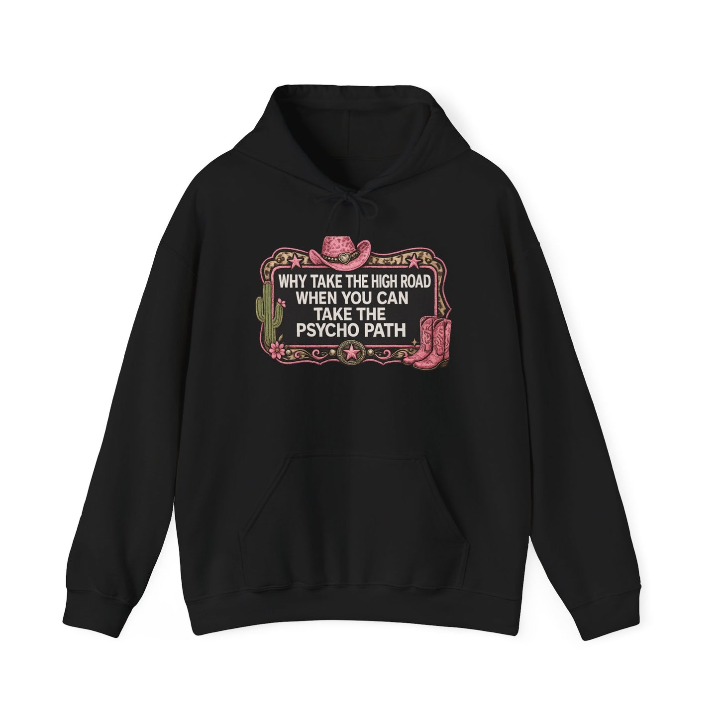 Graphic Hoodie - "Why Take The High Road When You Can Take The Psycho Path" Cowboy Western Design