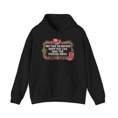 Graphic Hoodie - "Why Take The High Road When You Can Take The Psycho Path" Cowboy Western Design
